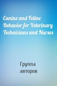 Canine and Feline Behavior for Veterinary Technicians and Nurses