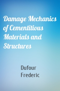 Damage Mechanics of Cementitious Materials and Structures