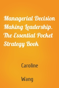 Managerial Decision Making Leadership. The Essential Pocket Strategy Book