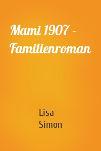 Mami 1907 – Familienroman