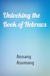 Unlocking the Book of Hebrews