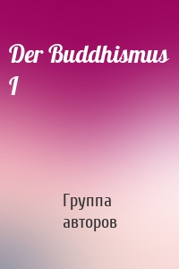 Der Buddhismus I