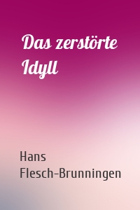 Das zerstörte Idyll