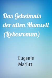 Das Geheimnis der alten Mamsell (Liebesroman)