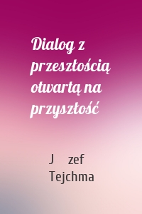 Dialog z przeszłością otwartą na przyszłość