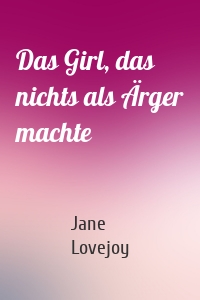 Das Girl, das nichts als Ärger machte