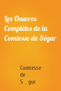 Les Oeuvres Complètes de la Comtesse de Ségur