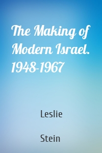 The Making of Modern Israel. 1948-1967