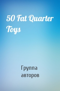 50 Fat Quarter Toys