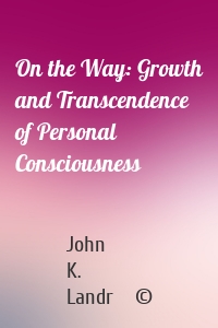 On the Way: Growth and Transcendence of Personal Consciousness