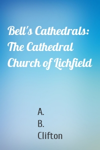 Bell's Cathedrals: The Cathedral Church of Lichfield