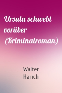 Ursula schwebt vorüber (Kriminalroman)