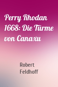 Perry Rhodan 1668: Die Türme von Canaxu