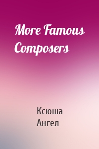 More Famous Composers