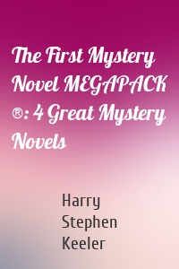 The First Mystery Novel MEGAPACK ®: 4 Great Mystery Novels