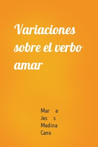 Variaciones sobre el verbo amar