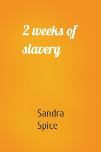 2 weeks of slavery