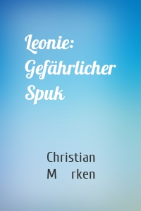 Leonie: Gefährlicher Spuk