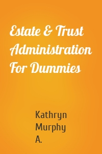 Estate & Trust Administration For Dummies