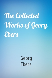 The Collected Works of Georg Ebers