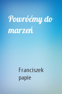 Powróćmy do marzeń