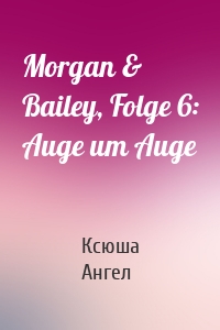 Morgan & Bailey, Folge 6: Auge um Auge