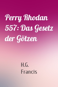 Perry Rhodan 557: Das Gesetz der Götzen