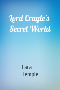 Lord Crayle's Secret World