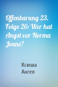 Offenbarung 23, Folge 26: Wer hat Angst vor Norma Jeane?