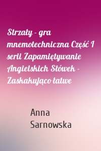 Strzały - gra mnemotechniczna Część I serii Zapamiętywanie Angielskich Słówek - Zaskakująco łatwe