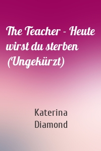 The Teacher - Heute wirst du sterben (Ungekürzt)
