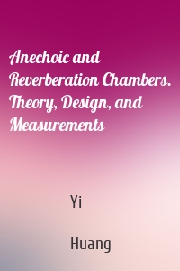 Anechoic and Reverberation Chambers. Theory, Design, and Measurements