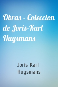 Obras - Coleccion de Joris-Karl Huysmans