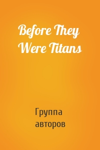 Before They Were Titans