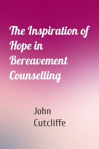 The Inspiration of Hope in Bereavement Counselling