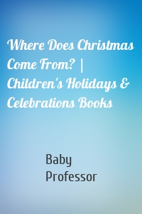 Where Does Christmas Come From? | Children's Holidays & Celebrations Books