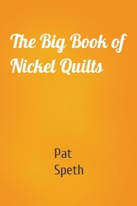 The Big Book of Nickel Quilts