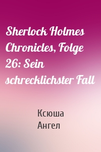 Sherlock Holmes Chronicles, Folge 26: Sein schrecklichster Fall