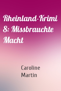 Rheinland-Krimi 8: Missbrauchte Macht