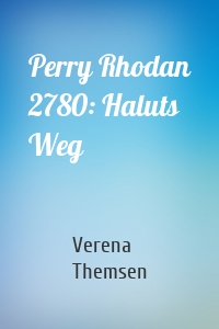 Perry Rhodan 2780: Haluts Weg