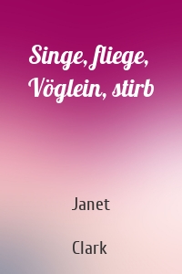 Singe, fliege, Vöglein, stirb