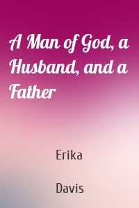 A Man of God, a Husband, and a Father