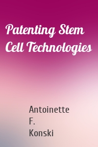 Patenting Stem Cell Technologies