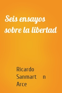 Seis ensayos sobre la libertad