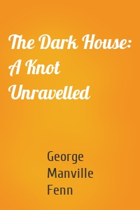 The Dark House: A Knot Unravelled