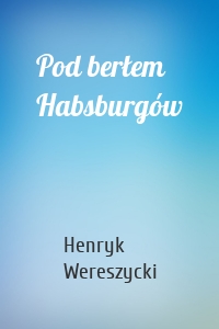 Pod berłem Habsburgów