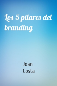 Los 5 pilares del branding