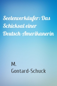 Seelenverkäufer: Das Schicksal einer Deutsch-Amerikanerin