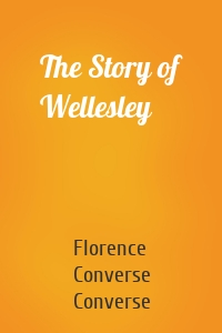 The Story of Wellesley