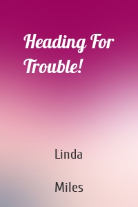 Heading For Trouble!